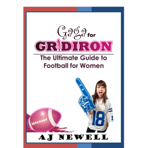 Gaga for Gridiron - The Ultimate Guide to Football for Women