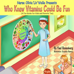 Children's Picture Book: Nurse Olivia 'Liv' Welle Presents: Who Knew Vitamins Could Be Fun (Smart Kids Healthy Kids Children's Books Collection) (Children's Books with Good Values)