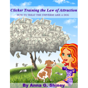 Clicker Training the Law of Attraction or How to treat the Universe like a Dog