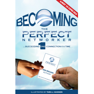 Becoming The Perfect Networker... Succeeding One Connection @ a Time