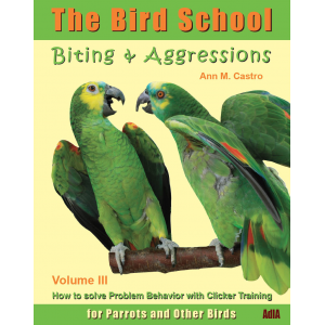 Biting & Aggression:How to Solve Problem Behavior with Clicker Training. The Bird School for Parrots and Other Birds.