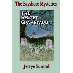 The Bayshore Mysteries: Book Two:The Secret Graveyard