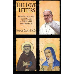 The Love Letters: Saint Francis and Saint Clare of Assisi Meet Pope Francis