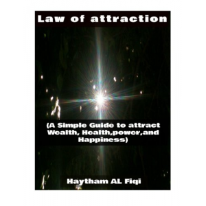 Law of attraction: (A Simple Guide to attract Wealth, Health,power,and Happiness)
