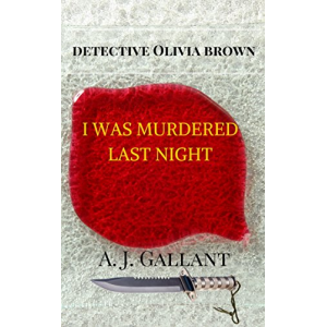 I was murdered last night (Detective Olivia Brown Book 1)