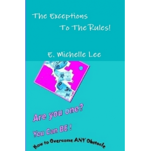 The Exceptions To The Rules- Are you one? You can BE! How to overcome ANY obstacle