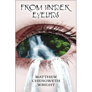 From Under Eyelids - Poetry by Matthew Chenoweth Wright