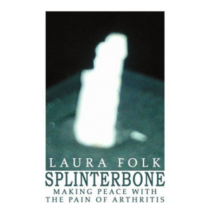 Splinterbone: Making Peace With the Pain of Arthritis