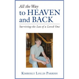 All the Way to Heaven and Back: Surviving the Loss of A Loved One