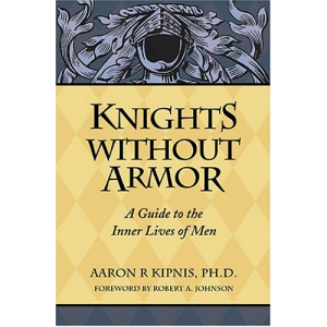 Knights Without Armor: A Guide to the Inner Lives of Men