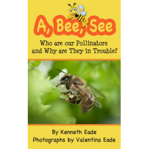A, Bee, See: Who are our Pollinators and Why are They in Trouble?
