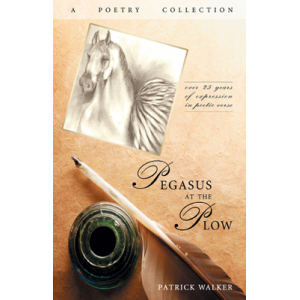 Pegasus at the Plow: A Poetry Collection