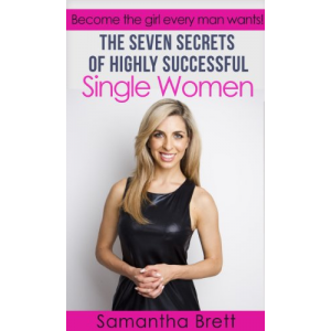 The Seven Secrets of Highly Successful Single Women: Become the girl every man wants! (The Powers of You)