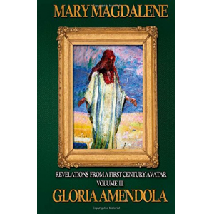 Mary Magdalene: Revelations from a First Century Avatar Volume III