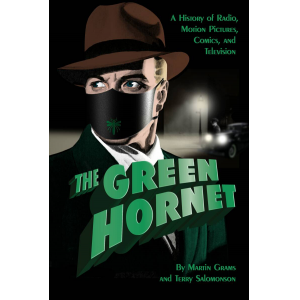 The Green Hornet: A History of Radio, Motion Pictures, Comics and Television
