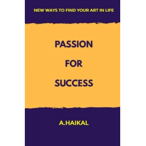 Passion for Success: New steps to find your path in the life, build your confidence & create a master plan for your life.