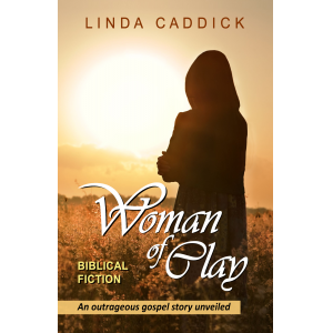Woman of Clay: An outrageous gospel story unveiled