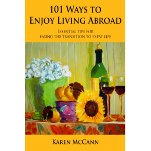 101 Ways to Enjoy Living Abroad: Essential Tips for Easing the Transition to Expat Life