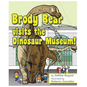 Brody Bear Visits the Dinosaur Museum! (Adventures of Brody Bear)