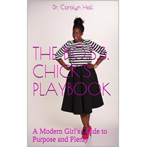 THE B.O.S.S. CHICK'S PLAYBOOK: A Modern Girl's Guide to Purpose and Plenty