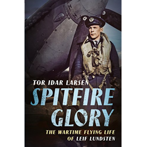 Spitfire Glory: The Wartime Flying Life of Leif Lundsten