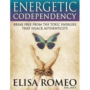 Energetic Codependency: Break Free From the Toxic Energies That Hijack Authenticity