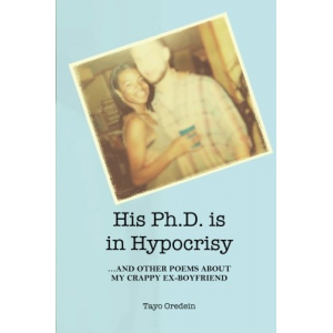 His PhD is in Hypocrisy: and other poems about my crappy ex-boyfriend