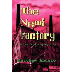 The News Factory: Notes from a Dying City 