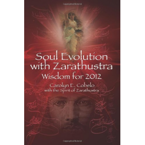 Soul Evolution with Zarathustra: Wisdom for 2012