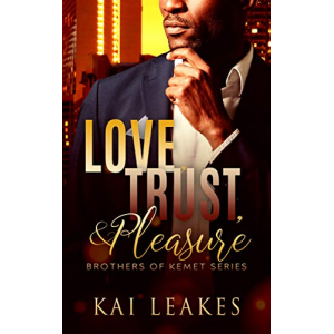 Love, Trust, & Pleasure (Brothers of Kemet Book 1)