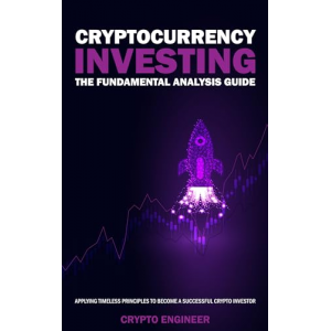 CRYPTOCURRENCY INVESTING: The Fundamental Analysis Guide: Applying Timeless Principles To Become A Successful Crypto Investor