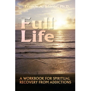 Full Life: A Workbook for Spiritual Recovery from Addiction