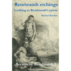 Rembrandt Etchings: Looking at Rembrandt's Prints (Secrets of Rembrandt Book 1)