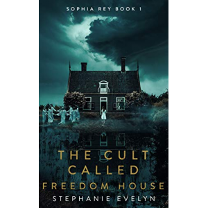 The Cult Called Freedom House: Sophia Rey Book 1