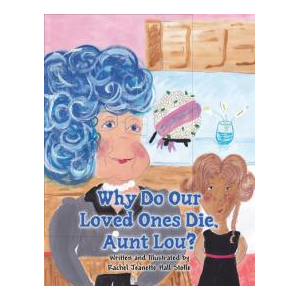 Why Do Our Loved Ones Die, Aunt Lou?