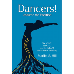 Dancers! Assume the Position: The What, the Why, and the Impact of the dancer's ministry