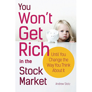 You Won't Get Rich in the Stock Market...Until You Change the Way You Think About It
