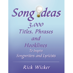 Song Ideas: 3,000 Titles, Phrases and Hooklines to Inspire Songwriters and Lyricists