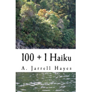 100 + 1 Haiku by A. Jarrell Hayes