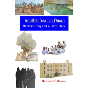 Another Year in Oman: Between Iraq and a Hard Place (American Experiences in Arabia During the War On Terror Book 2)