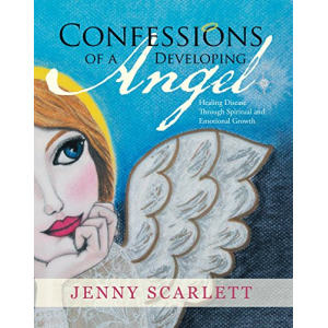 Confessions of a Developing Angel: Healing Disease Through Spiritual and Emotional Growth