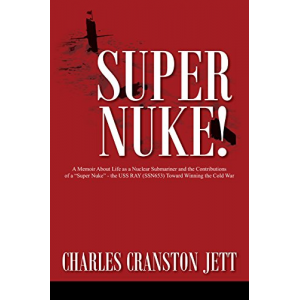 Super Nuke!: A Memoir About Life as a Nuclear Submariner and the Contributions of a