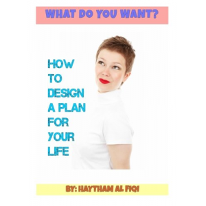 WHAT DO YOU WANT?  how to design a plan for your life: how to design a plan for your life