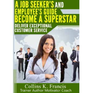 Deliver Exceptional Customer Service: A Guide for All Job Seekers,Workers and Managers!