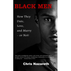 BLACK MEN: How They Date, Love, and Marry - or Not!