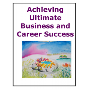 Achieving Ultimate Business and Career Success