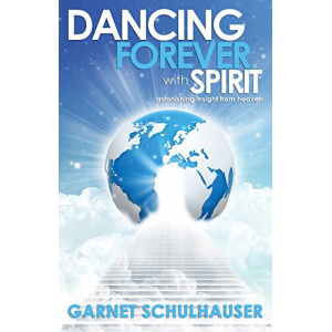 Dancing Forever with Spirit: Astonishing Insights from Heaven