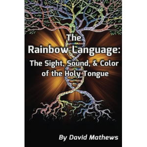 The Rainbow Language: The Sight, Sound, & Color of the Holy Tongue.