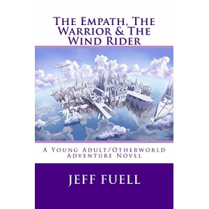 The Empath, The Warrior & The Wind Rider: A Young Adult/Otherworld Adventure Novel