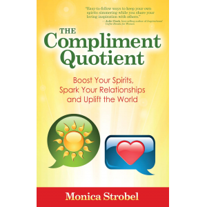The Compliment Quotient: Boost Your Spirits, Spark Your Relationships and Uplift the World